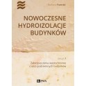 Nowoczesne hydroizolacje budynków - Zeszyt 1. Zabezpieczenia wodochronne części podziemnych budynków
